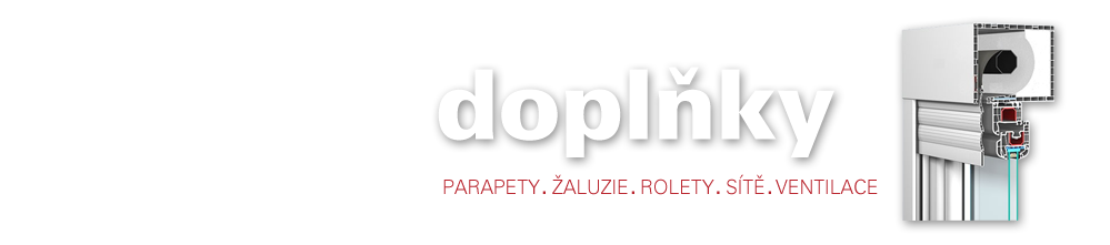 Doplňky - parapety, žaluzie, rolety, sítě, ventilace